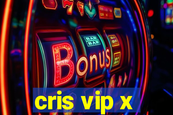 cris vip x